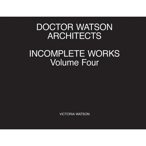 Doctor Watson Architects Incomplete Works Volume Four - Paperback