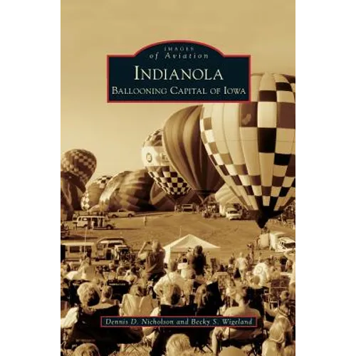 Indianola: Ballooning Capital of Iowa - Hardcover