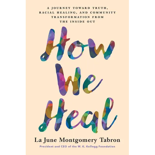 How We Heal: A Journey Toward Truth, Racial Healing, and Community Transformation from the Inside Out - Paperback