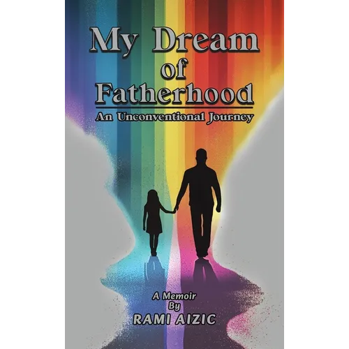 My Dream of Fatherhood: An Unconventional Journey - Hardcover