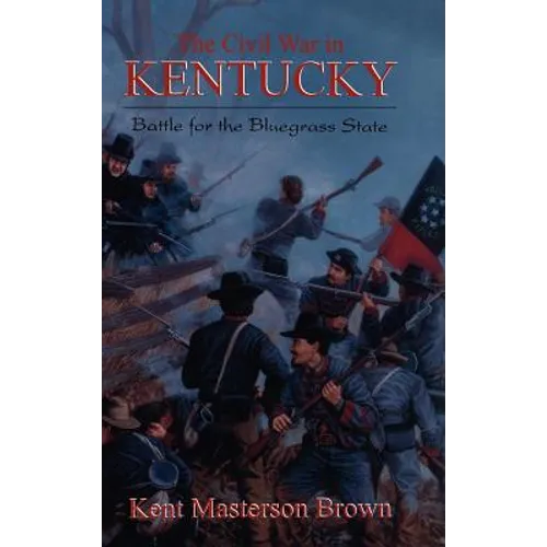 The Civil War in Kentucky: Battle for the Bluegrass State - Hardcover