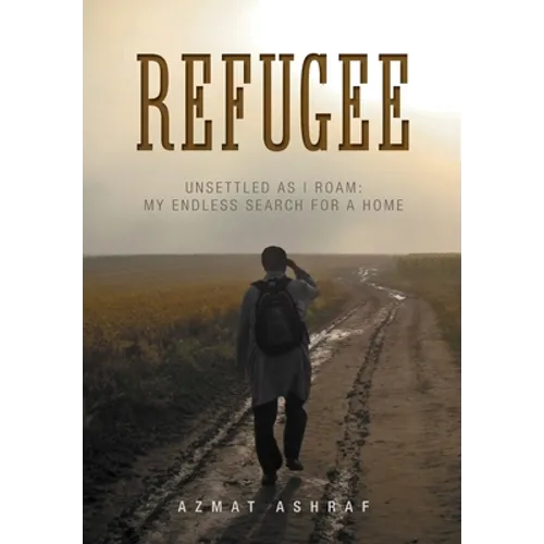 Refugee: Unsettled as I Roam: My Endless Search for a Home - Hardcover