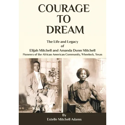 Courage to Dream: The Life & Legacy of Elijah Mitchell and Amanda Dunn Mitchell - Paperback