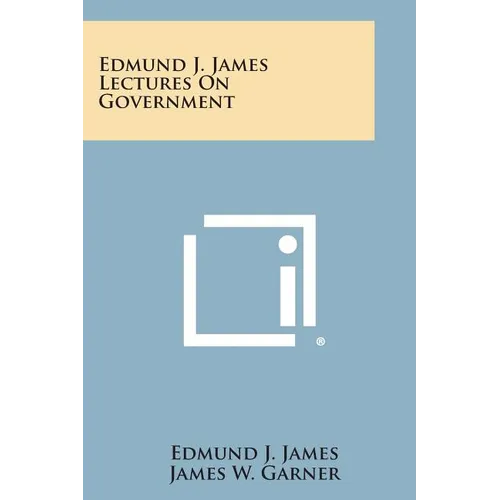 Edmund J. James Lectures on Government - Paperback