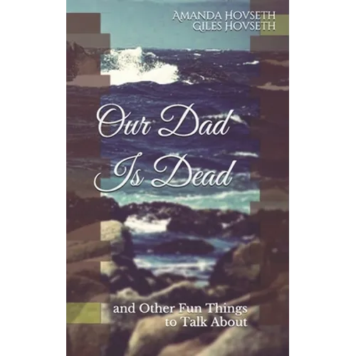 Our Dad Is Dead: and Other Fun Things to Talk About - Paperback