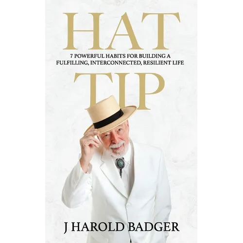 Hat Tip: 7 Powerful Habits for Building a Fulfilling, Interconnected, Resilient Life - Paperback