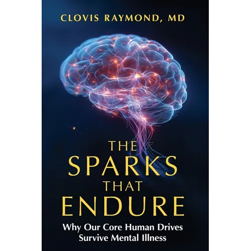 The Sparks That Endure: Why Our Core Human Drives Survive Mental Illness - Paperback