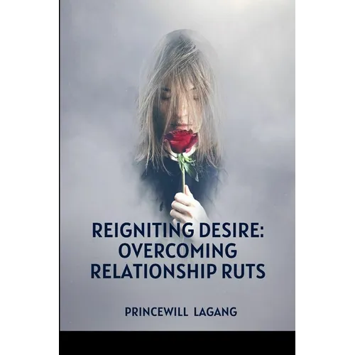 Reigniting Desire: Overcoming Relationship Ruts - Paperback