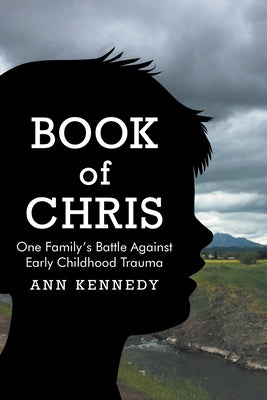 Book of Chris: One Family's Battle Against Early Childhood Trauma - Paperback