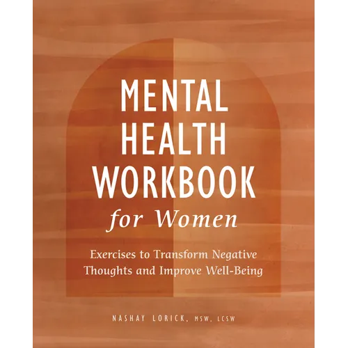 Mental Health Workbook for Women: Exercises to Transform Negative Thoughts and Improve Well-Being - Paperback