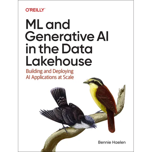ML and Generative AI in the Data Lakehouse: Building and Deploying AI Applications at Scale - Paperback
