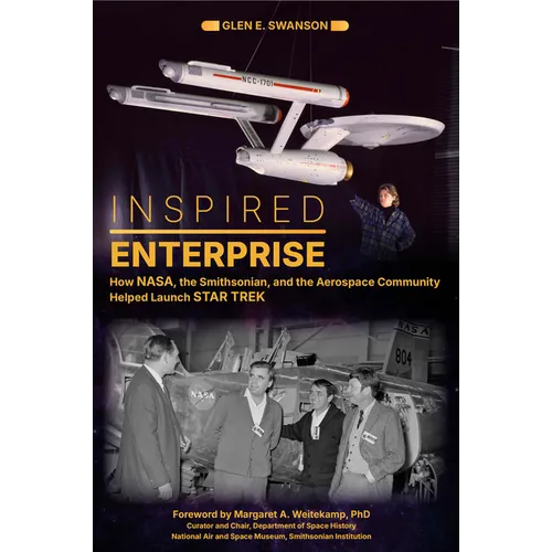 Inspired Enterprise: How Nasa, the Smithsonian, and the Aerospace Community Helped Launch Star Trek