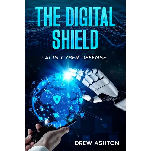 The Digital Shield: AI in Cyber Defense - Paperback