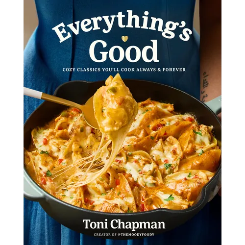 Everything's Good: Cozy Classics You'll Cook Always and Forever: A Cookbook - Hardcover