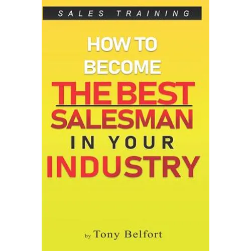Sales Training: How to Deal with Objections, Secrets Techniques for Prospecting, and How to Find Success in Selling - Paperback