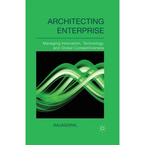 Architecting Enterprise: Managing Innovation, Technology, and Global Competitiveness - Paperback