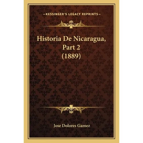 Historia De Nicaragua, Part 2 (1889) - Paperback