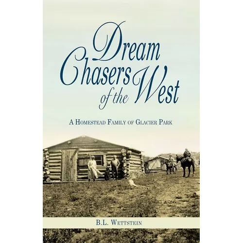 Dream Chasers of the West: A Homestead Family of Glacier National Park - Paperback
