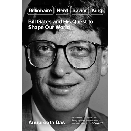Billionaire, Nerd, Savior, King: Bill Gates and His Quest to Shape Our World