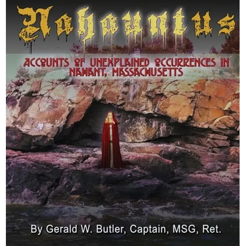 Nahauntus: Accounts of Unexplained Occurrences in Nahant, Massachusetts - Hardcover
