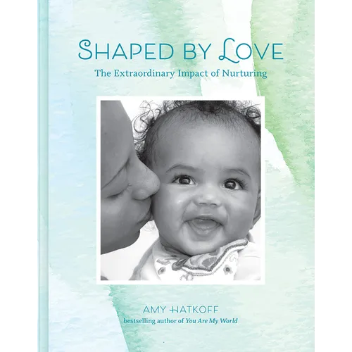 Shaped by Love: The Extraordinary Impact of Nurturing - Hardcover