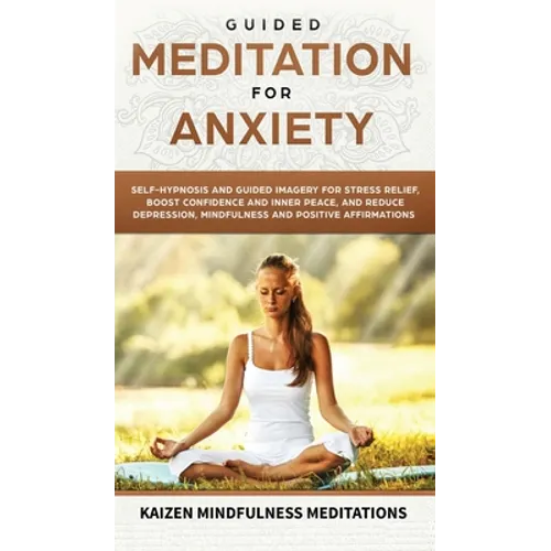Guided Meditation for Anxiety: Self-Hypnosis and Guided Imagery for Stress Relief, Boost Confidence and Inner Peace, and Reduce Depression with Mindf