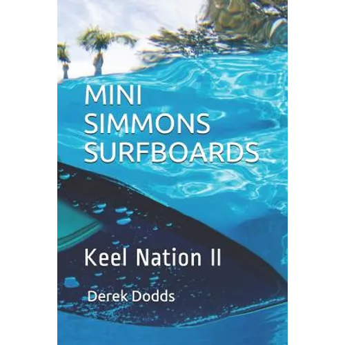 Mini Simmons Surfboards - Keel Nation II: Ode to Mini Simmons Surfboards - Paperback