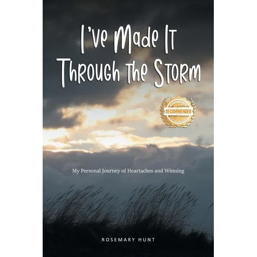 I've Made It Through the Storm: My Personal Journey of Heartaches and Winning