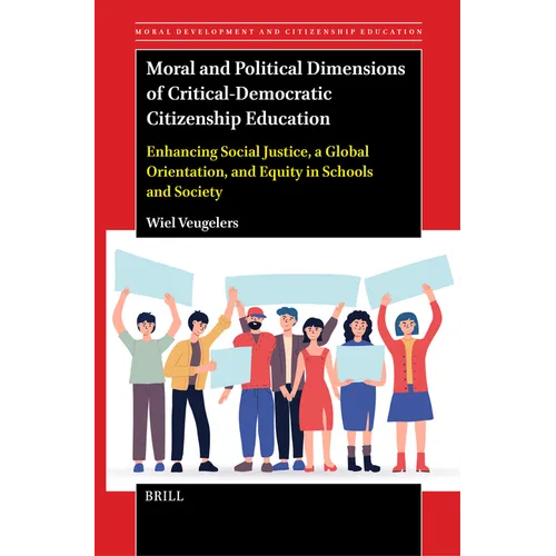 Moral and Political Dimensions of Critical-Democratic Citizenship Education: Enhancing Social Justice, a Global Orientation, and Equity in Schools and - Paperback