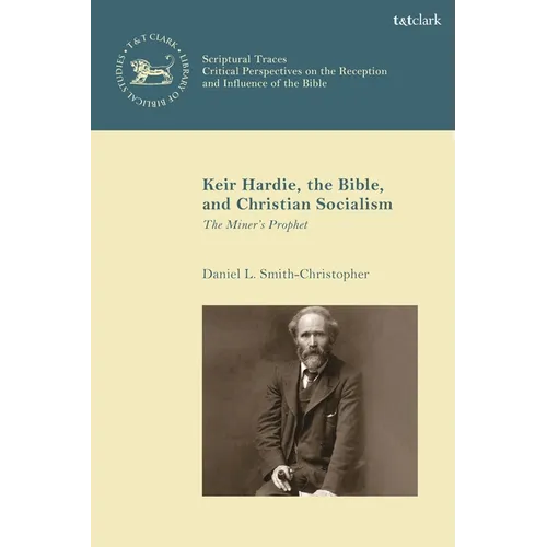 Keir Hardie, the Bible, and Christian Socialism: The Miner's Prophet - Paperback