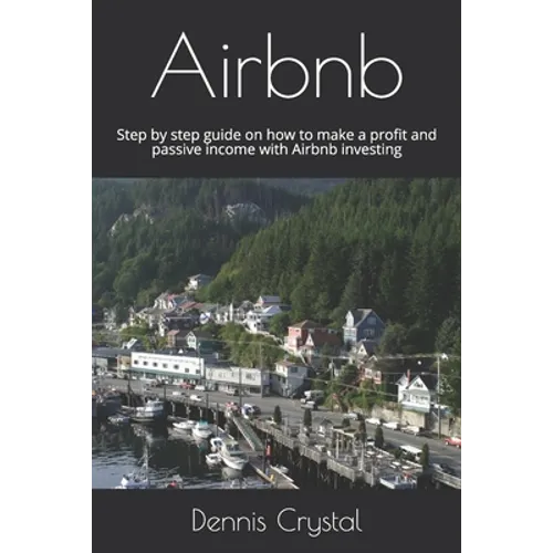 Airbnb: Step by step guide on how to make a profit and passive income with Airbnb investing - Paperback