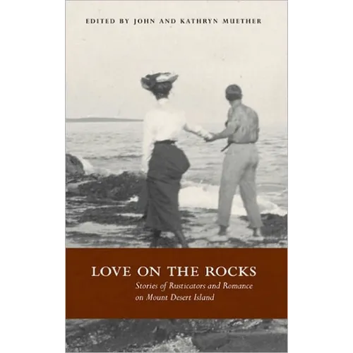 Love on the Rocks: Stories of Rusticators and Romance on Mount Desert Island - Paperback