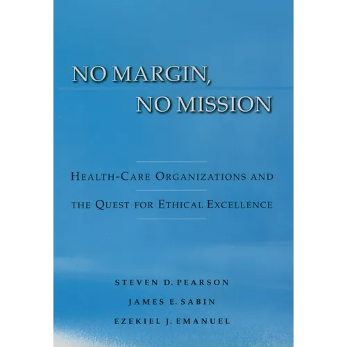 No Margin, No Mission: Health Care Organizations and the Quest for Ethical Excellence - Hardcover