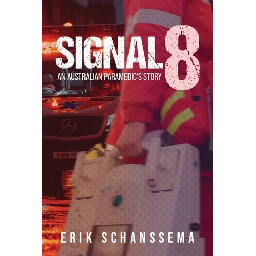 Signal 8: An Australian Paramedic's Story - Paperback
