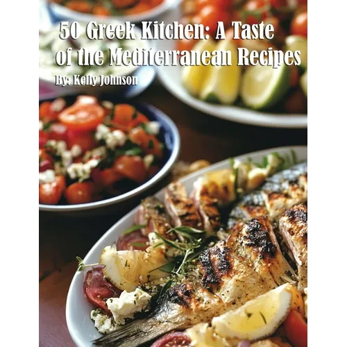 50 Greek Kitchen: A Taste of the Mediterranean Recipes - Paperback