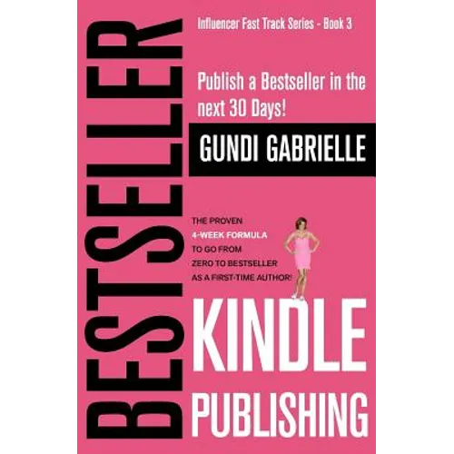 Kindle Bestseller Publishing: Publish a Bestseller in the next 30 Days! - The Proven 4-Week Formula to go from Zero to Bestseller as a first-time Au - Paperback