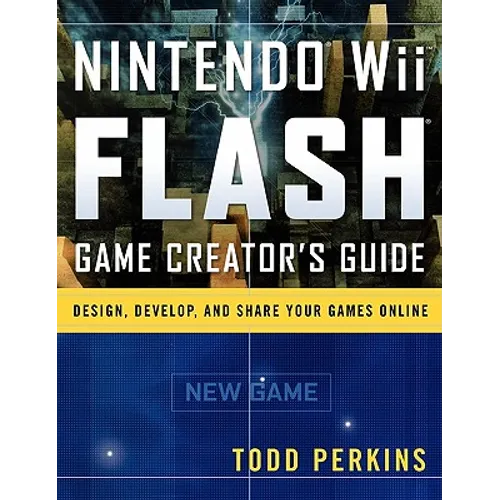 Nintendo Wii Flash Game Creator's Guide: Design, Develop, and Share Your Games Online - Paperback