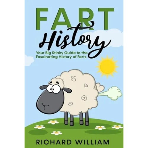 FART History: Your Big Stinky Guide to the Fascinating History of Farts - Paperback