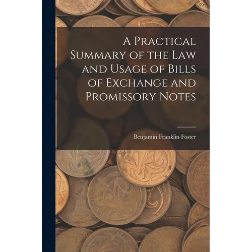 A Practical Summary of the Law and Usage of Bills of Exchange and Promissory Notes - Paperback