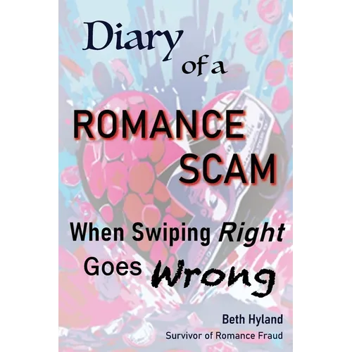 Diary of a Romance Scam: When Swiping Right Goes Wrong - Paperback