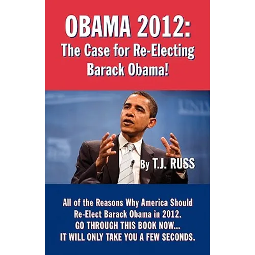 Obama 2012: The Case for Re-Electing Barack Obama! - Paperback