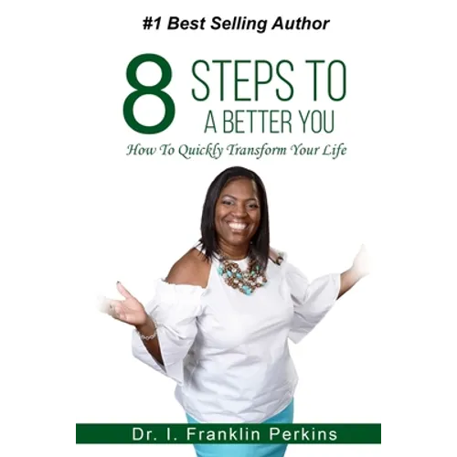 8 Steps To A Better You: How To Quickly Transform Your Life
