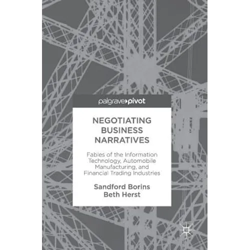 Negotiating Business Narratives: Fables of the Information Technology, Automobile Manufacturing, and Financial Trading Industries - Hardcover