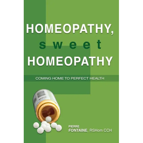 Homeopathy, Sweet Homeopathy: Coming home to perfect health - Paperback