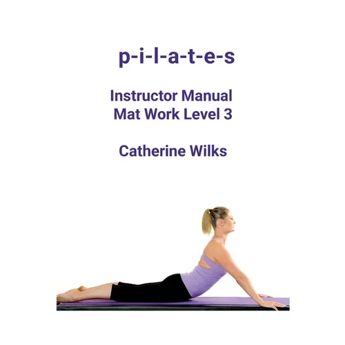 p-i-l-a-t-e-s Instructor Manual Mat Work Level 3 - Paperback