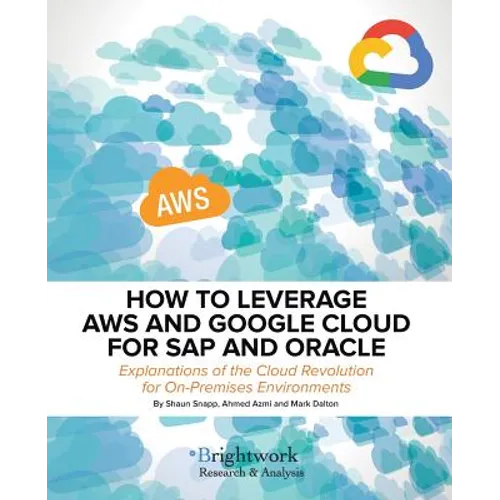How to Leverage Aws and Google Cloud for SAP and Oracle: Explanations of the Cloud Revolution for On-Premises Environments - Paperback