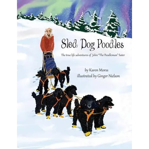 Sled Dog Poodles: The True Life Adventures of John 