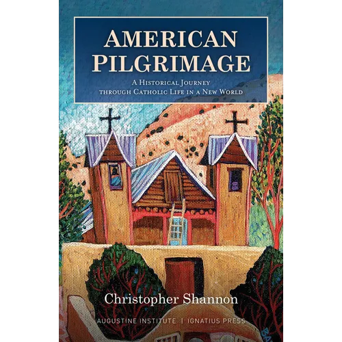 American Pilgrimage: A Historical Journey Through Catholic Life in a New World - Hardcover