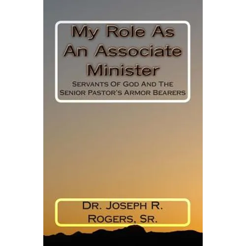 My Role As An Associate Minister: Servants Of God And The Senior Pastor's Armor Bearers - Paperback
