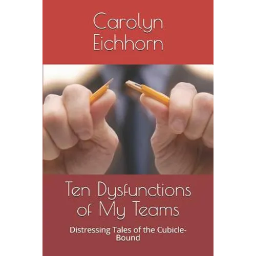 Ten Dysfunctions of My Teams: Distressing Tales of the Cubicle-Bound - Paperback